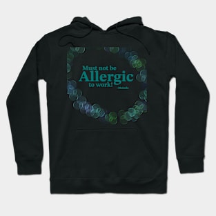 Must not be allergic to work Hoodie